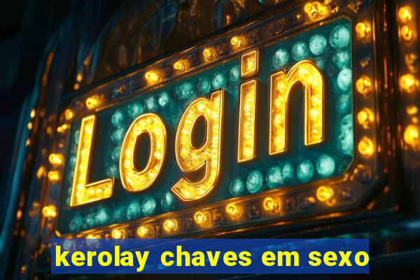 kerolay chaves em sexo